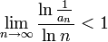 \lim_{n\to\infty} \frac{\ln \frac{1}{a_n}}{\ln n}<1