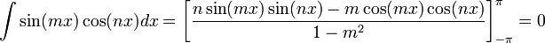 \int\sin(mx)\cos(nx)dx=\left[\dfrac{n\sin(mx)\sin(nx)-m\cos(mx)\cos(nx)}{1-m^2}\right]_{-\pi}^\pi=0