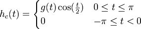 h_c(t)=\begin{cases}g(t)\cos(\frac{t}{2}) & 0\leq t\leq \pi \\ 0 & -\pi\leq t <0\end{cases}