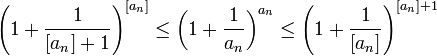 \left(1+\frac{1}{[a_n]+1}\right)^{[a_n]}\leq\left(1+\frac{1}{a_n}\right)^{a_n}\leq \left(1+\frac{1}{[a_n]}\right)^{[a_n]+1}