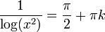 \frac1{\log(x^2)}=\frac{\pi}{2}+\pi k