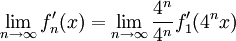 \lim_{n\to\infty}f_n'(x)=\lim_{n\to\infty}\frac{4^n}{4^n}f_1'(4^nx)