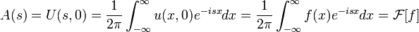 A(s) = U(s,0) = \frac{1}{2\pi}\int_{-\infty}^{\infty} u(x,0)e^{-isx}dx = \frac{1}{2\pi}\int_{-\infty}^{\infty} f(x)e^{-isx}dx = \mathcal{F}[f]