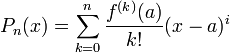 P_n(x)=\sum_{k=0}^n\frac{f^{(k)}(a)}{k!}(x-a)^i
