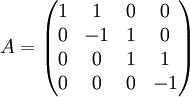 
A=\left(
\begin{matrix} 
1 & 1 & 0 & 0\\ 
0 & -1 & 1 & 0\\
0 & 0 & 1 & 1\\
0 & 0 & 0 & -1
\end{matrix}
\right)
