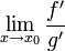 \lim\limits_{x\to x_0}\frac{f'}{g'}