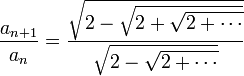 \frac{a_{n+1}}{a_n}=\frac{\sqrt{2-\sqrt{2+\sqrt{2+\cdots}}}}{\sqrt{2-\sqrt{2+\cdots}}}