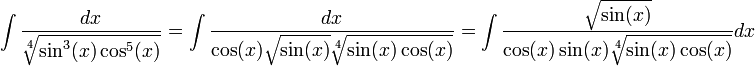 \int\frac{dx}{\sqrt[4]{\sin^3(x)\cos^5(x)}}=\int\frac{dx}{\cos(x)\sqrt{\sin(x)}\sqrt[4]{\sin(x)\cos(x)}}=\int\frac{\sqrt{\sin(x)}}{\cos(x)\sin(x)\sqrt[4]{\sin(x)\cos(x)}}dx