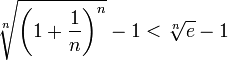 \sqrt[n]{\left(1+\dfrac1n\right)^n}-1<\sqrt[n]e-1