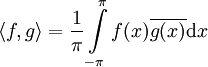 \langle f,g\rangle=\frac1\pi\int\limits_{-\pi}^\pi f(x)\overline{g(x)}\mathrm dx