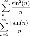 \begin{align}\displaystyle\sum_{n=1}^\infty\frac{\sin^2(n)}{n}\\\sum_{n=1}^\infty\frac{|\sin(n)|}{n}\end{align}