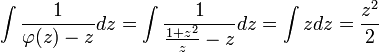 \int \frac{1}{\varphi(z)-z}dz=\int \frac{1}{\frac{1+z^2}{z}-z}dz=\int z dz=\frac{z^2}{2} 