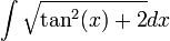 \int\sqrt{\tan^2(x)+2}dx