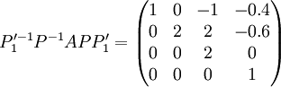 P_1'^{-1}P^{-1}APP_1'=\begin{pmatrix}1 & 0 & -1 & -0.4 \\ 0 & 2 & 2 & -0.6 \\ 0 & 0 & 2 & 0 \\ 0 & 0 & 0 & 1\end{pmatrix}