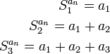 \begin{align}S^{a_n}_1=a_1\\S^{a_n}_2=a_1+a_2\\S^{a_n}_3=a_1+a_2+a_3\end{align}