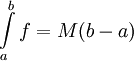 \int\limits_a^b f=M(b-a)