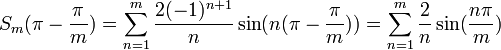 S_m(\pi - \frac{\pi}{m})=\sum_{n=1}^m \frac{2(-1)^{n+1}}{n}\sin(n(\pi - \frac{\pi}{m})) = \sum_{n=1}^m \frac{2}{n}\sin(\frac{n\pi}{m})