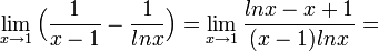 \lim_{x\rightarrow 1}\Big(\frac{1}{x-1}-\frac{1}{lnx}\Big) = \lim_{x\rightarrow 1}\frac{lnx-x+1}{(x-1)lnx}=