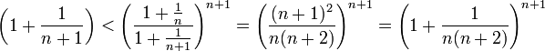 \left(1+\frac{1}{n+1}\right)<\left(\frac{1+\frac{1}{n}}{1+\frac{1}{n+1}}\right)^{n+1}=\left(\frac{(n+1)^2}{n(n+2)}\right)^{n+1}=\left(1+\frac{1}{n(n+2)}\right)^{n+1}