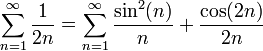 \displaystyle\sum_{n=1}^\infty\frac1{2n}=\sum_{n=1}^\infty\frac{\sin^2(n)}{n}+\frac{\cos(2n)}{2n}