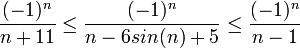 \frac{(-1)^{n}}{n+11} \le \frac{(-1)^{n}}{n-6sin(n)+5} \le \frac{(-1)^{n}}{n-1}