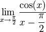 \lim\limits_{x\to\frac{\pi}{2}}\dfrac{\cos(x)}{x-\dfrac{\pi}{2}}