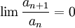 \lim \frac{a_{n+1}}{a_n}=0
