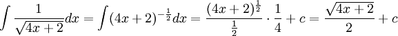 \int \frac{1}{\sqrt{4x+2}}dx=\int (4x+2)^{-\frac{1}{2}}dx=\frac{(4x+2)^{\frac{1}{2}}}{\frac{1}{2}}\cdot \frac{1}{4}+c=\frac{\sqrt{4x+2}}{2}+c