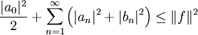 \frac{|a_0|^2}2+\sum_{n=1}^\infty\left(|a_n|^2+|b_n|^2\right)\le\|f\|^2