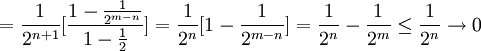 =\frac{1}{2^{n+1}}[\frac{1-\frac{1}{2^{m-n}}}{1-\frac{1}{2}}]=\frac{1}{2^n}[1-\frac{1}{2^{m-n}}]=\frac{1}{2^n}-\frac{1}{2^m}\leq \frac{1}{2^n} \rightarrow 0