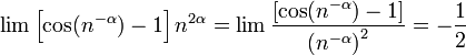 \lim\left[\cos(n^{-\alpha})-1\right]n^{2\alpha}=\lim\frac{\left[\cos(n^{-\alpha})-1\right]}{\left(n^{-\alpha}\right)^{2}}=-\frac{1}{2}