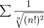 \sum\frac{1}{\sqrt[n]{(n!)^2}}
