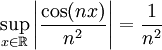 \sup_{x\in\mathbb R}\left|\frac{\cos(nx)}{n^2}\right|=\frac1{n^2}