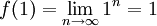 f(1)=\lim_{n\to\infty}1^n=1