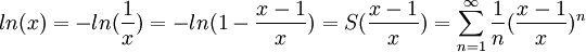ln(x)=-ln(\frac{1}{x})=-ln(1-\frac{x-1}{x})=S(\frac{x-1}{x})=\sum_{n=1}^{\infty}\frac{1}{n}(\frac{x-1}{x})^n