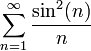 \displaystyle\sum_{n=1}^\infty\frac{\sin^2(n)}{n}