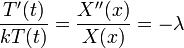 \frac{T'(t)}{kT(t)}=\frac{X''(x)}{X(x)}=-\lambda