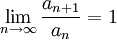 \lim_{n\rightarrow \infty}\frac{a_{n+1}}{a_n}=1