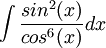 \int \frac{sin^{2}(x)}{cos^{6}(x)}dx