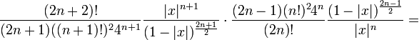 \frac{(2n+2)!}{(2n+1)((n+1)!)^24^{n+1}}\frac{|x|^{n+1}}{(1-|x|)^{\frac{2n+1}{2}}}\cdot 
\frac{(2n-1)(n!)^24^n}{(2n)!}\frac{(1-|x|)^{\frac{2n-1}{2}}}{|x|^n}=