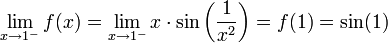 \lim_{x\to 1^-}f(x)=\lim_{x\to 1^-}x\cdot\sin\left(\frac1{x^2}\right)=f(1)=\sin(1)