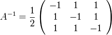 A^{-1}=\frac{1}{2}\left(\begin{array}{ccc}
-1 & 1 & 1\\
1 & -1 & 1\\
1 & 1 & -1
\end{array}\right)