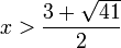 x> \frac{3+\sqrt{41}}{2}