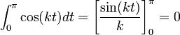 \int_0^\pi \cos(kt)dt = \left[\frac{\sin(kt)}{k}\right]_0^\pi = 0