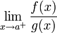 \lim\limits_{x\to a^+}\frac{f(x)}{g(x)}