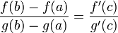 \frac{f(b)-f(a)}{g(b)-g(a)}=\frac{f'(c)}{g'(c)}