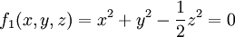 f_1(x,y,z)=x^2+y^2-\frac{1}{2}z^2=0