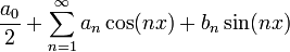 \frac{a_0}{2}+\sum_{n=1}^\infty a_n\cos(nx)+b_n\sin(nx)