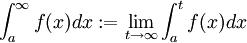 \int_a^\infty f(x)dx:=\lim_{t\rightarrow\infty}\int_a^tf(x)dx