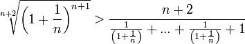 \sqrt[n+2]{\left(1+\frac{1}{n}\right)^{n+1}}> \frac{n+2}{\frac{1}{\left(1+\frac{1}{n}\right)} + ...+\frac{1}{\left(1+\frac{1}{n}\right)}+1 }